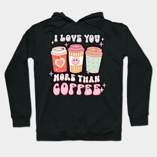 I Love You More Than Coffee Retro Groovy Valentine_s Day Hoodie